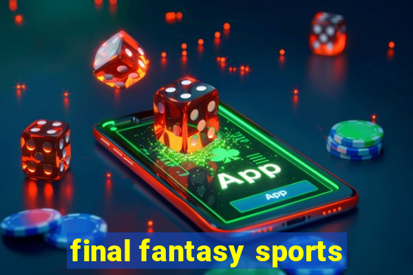 final fantasy sports