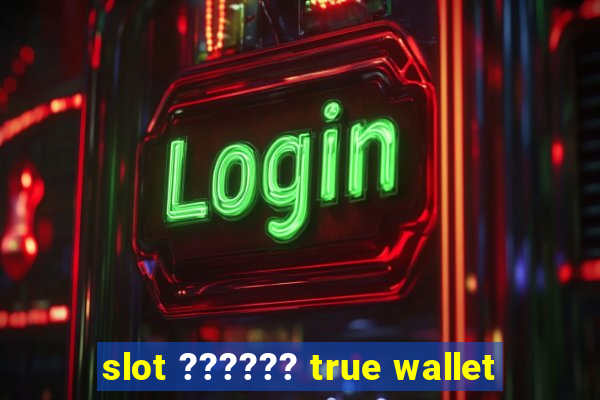 slot ?????? true wallet