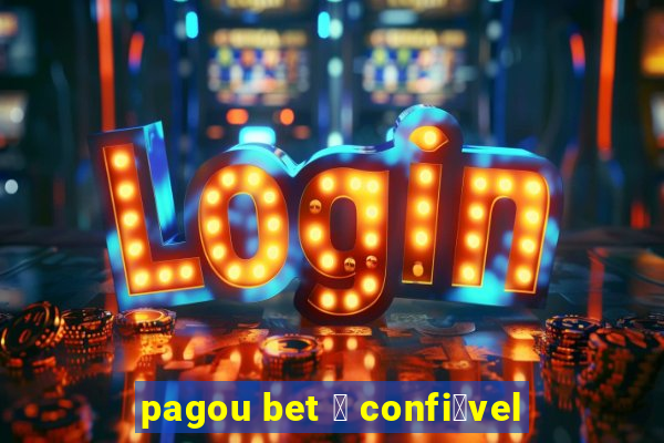 pagou bet 茅 confi谩vel