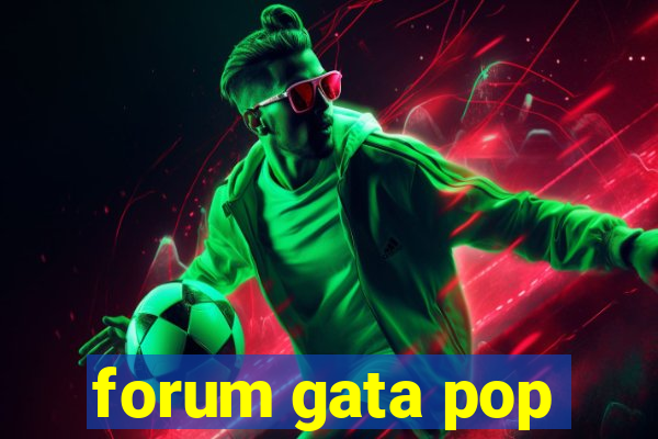 forum gata pop