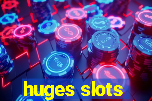 huges slots