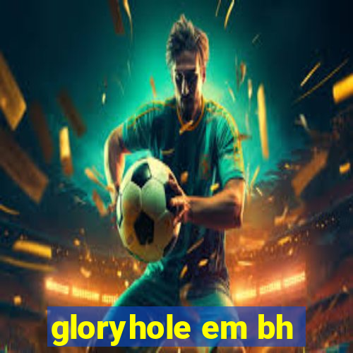 gloryhole em bh