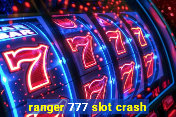 ranger 777 slot crash