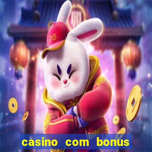 casino com bonus de deposito