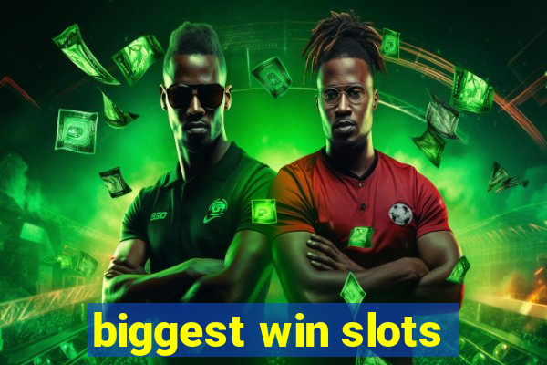 biggest win slots