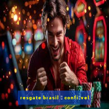 resgate brasil 茅 confi谩vel