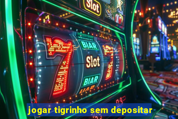 jogar tigrinho sem depositar