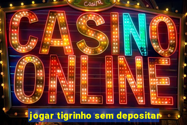 jogar tigrinho sem depositar