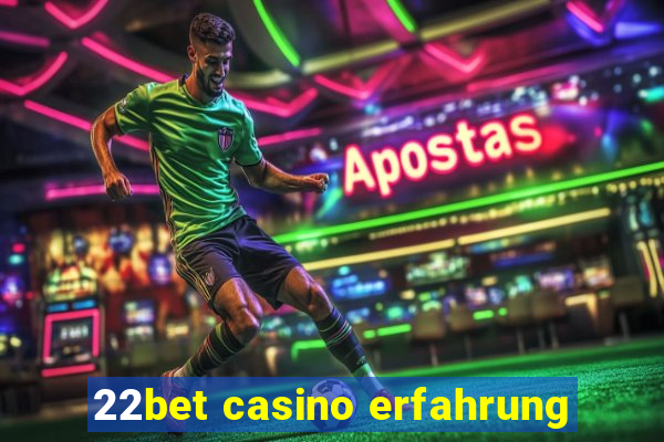 22bet casino erfahrung