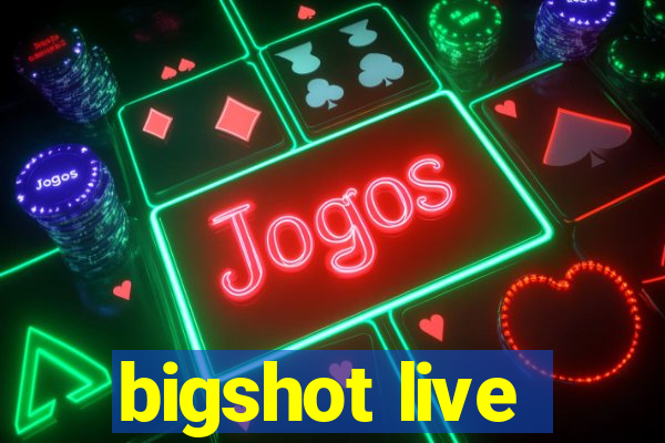 bigshot live