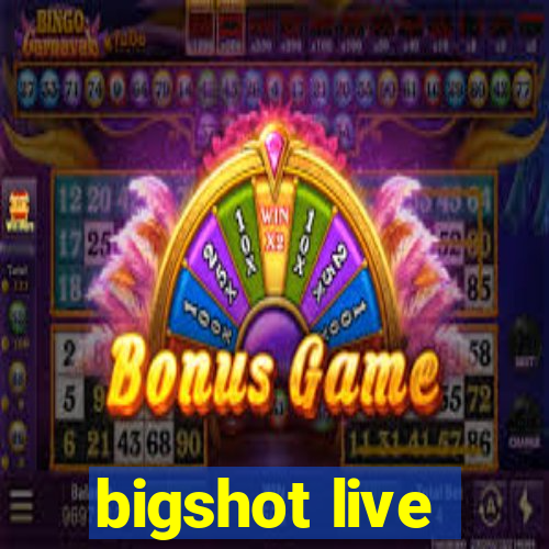 bigshot live