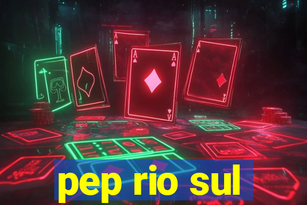 pep rio sul