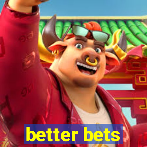 better bets