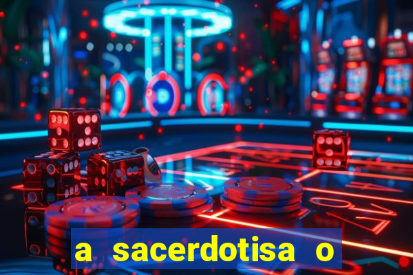 a sacerdotisa o que ele sente por mim