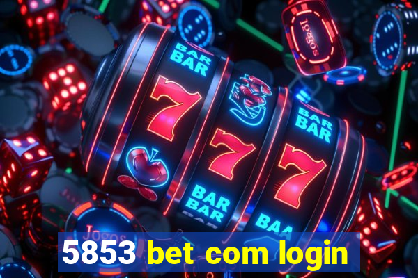 5853 bet com login