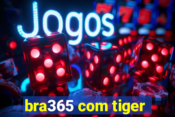 bra365 com tiger