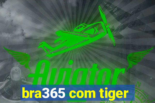 bra365 com tiger