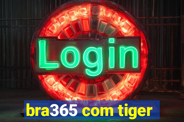 bra365 com tiger