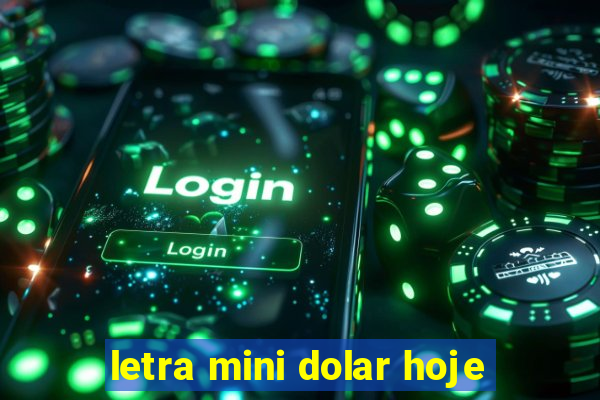 letra mini dolar hoje