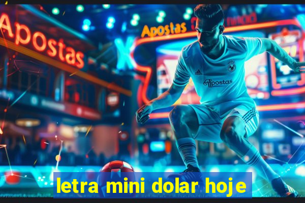 letra mini dolar hoje