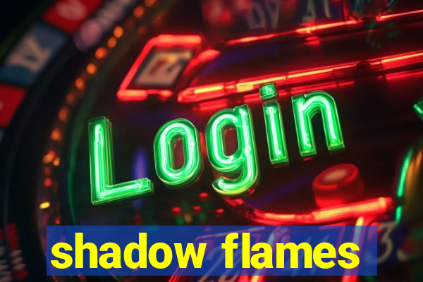 shadow flames