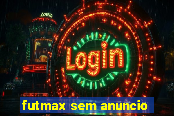 futmax sem anuncio