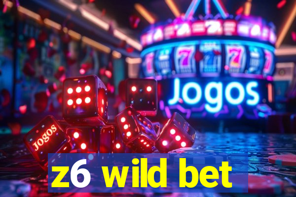 z6 wild bet