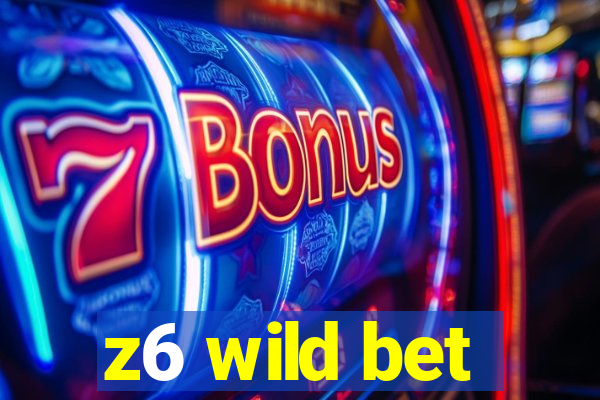 z6 wild bet