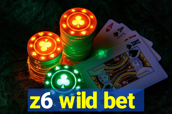 z6 wild bet