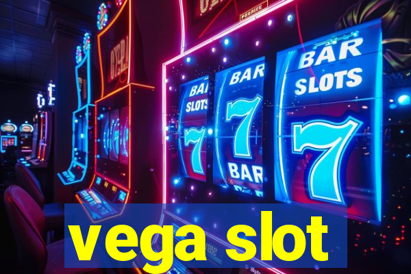 vega slot