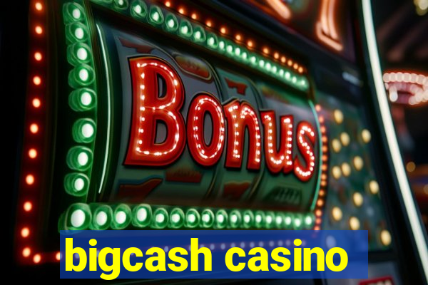 bigcash casino