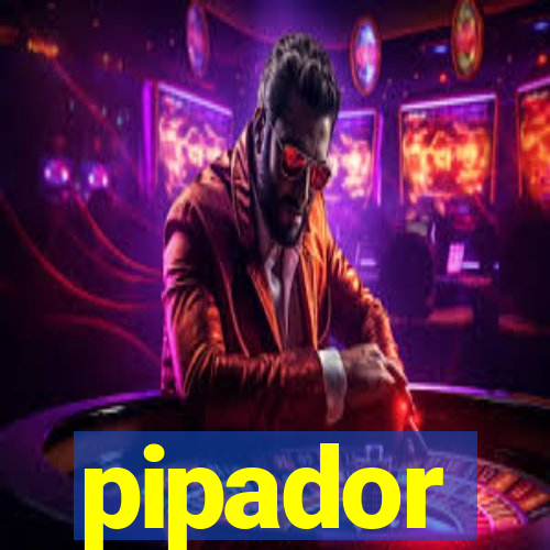 pipador