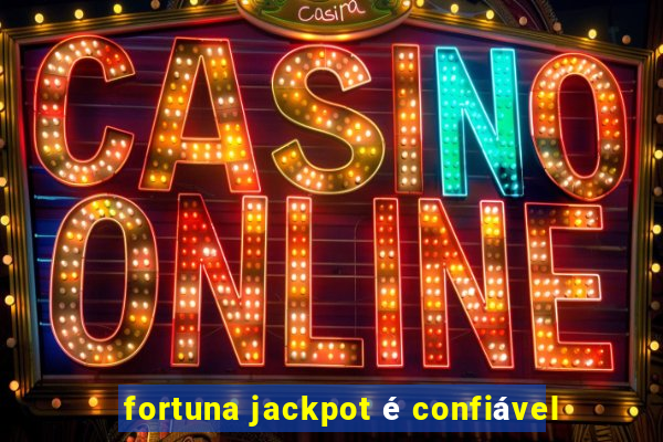 fortuna jackpot é confiável