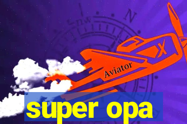 super opa