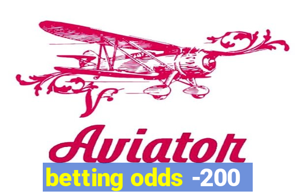 betting odds -200