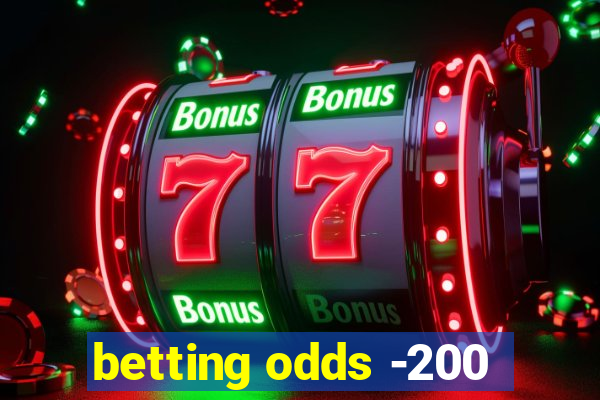 betting odds -200