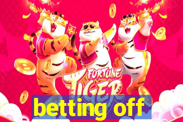 betting off