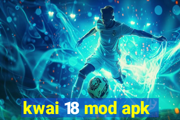 kwai 18 mod apk