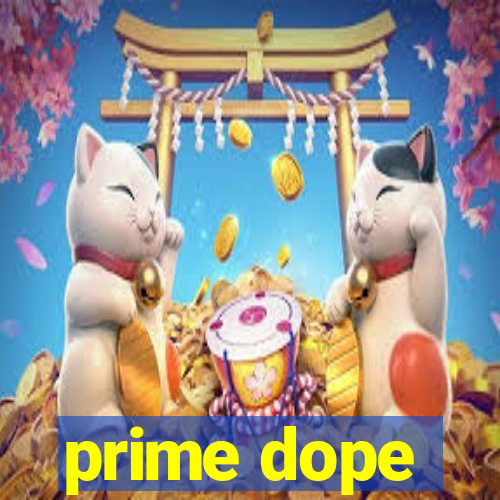 prime dope