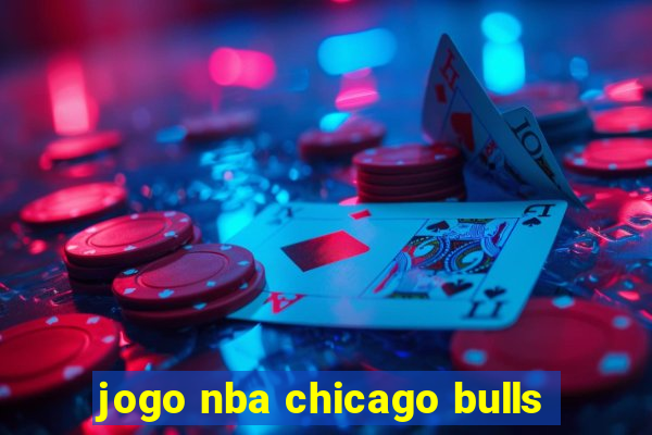 jogo nba chicago bulls