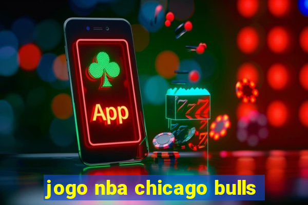 jogo nba chicago bulls