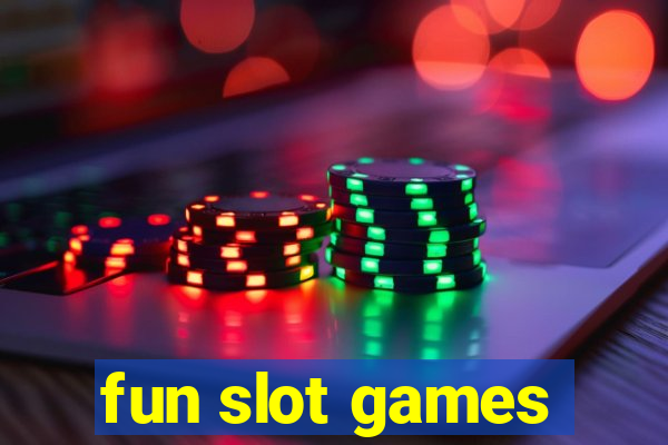 fun slot games