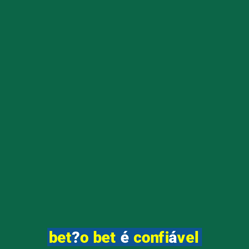 bet?o bet é confiável