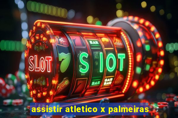 assistir atletico x palmeiras