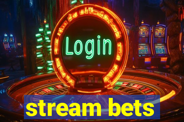 stream bets