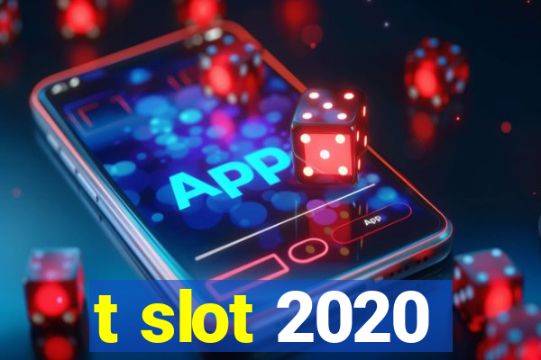 t slot 2020