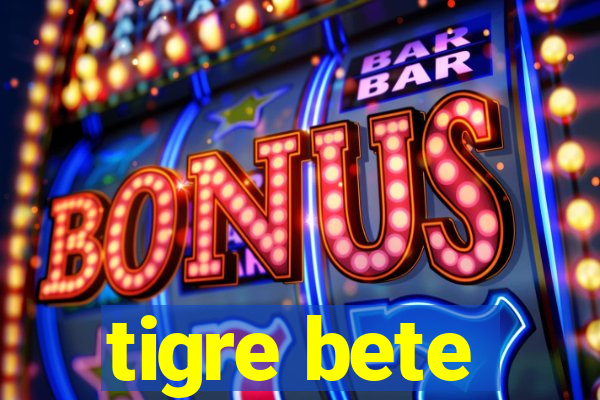 tigre bete