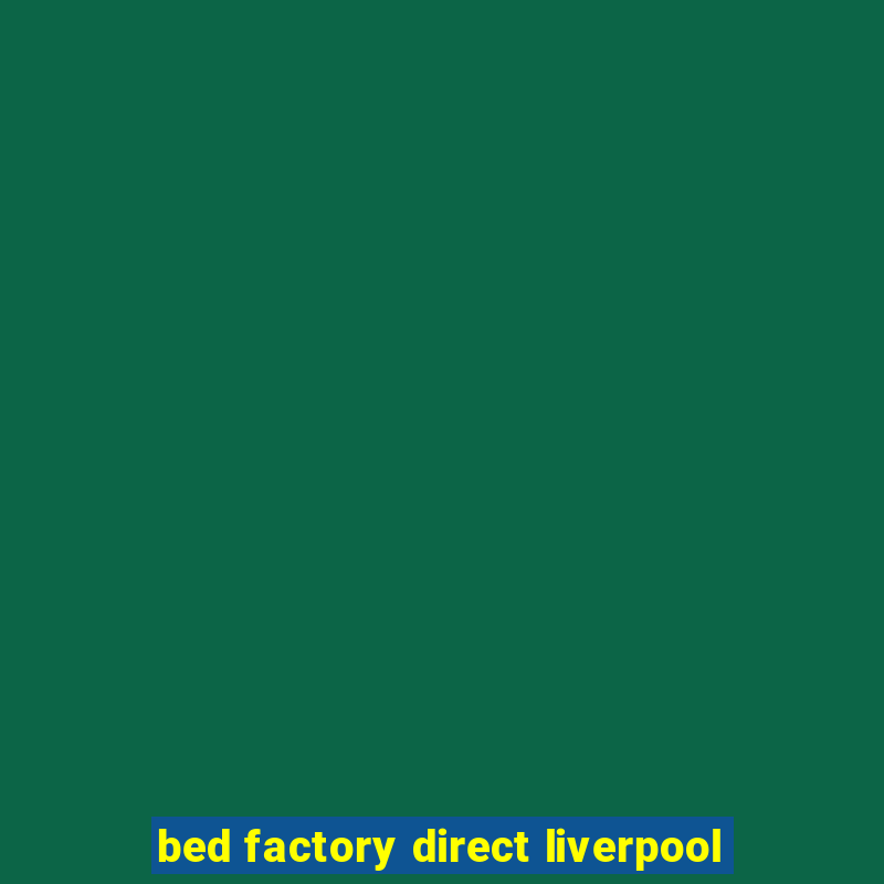 bed factory direct liverpool