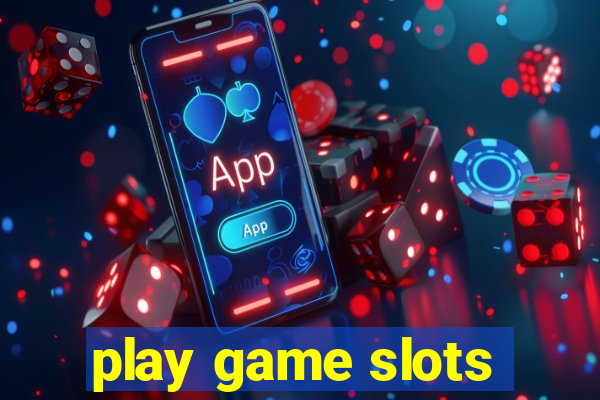 play game slots