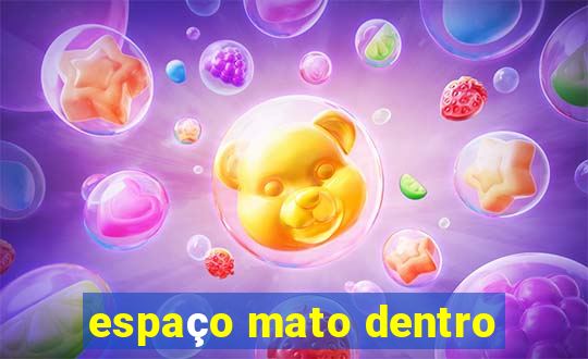 espaço mato dentro